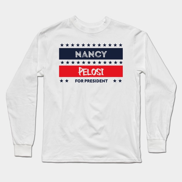 Nancy Pelosi For President Nancy Pelosi Supports Long Sleeve T-Shirt by The Teehive